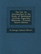 Cat: An Introduction to the Study of Backboned Animals, Especially Mammals di St George Jackson Mivart edito da Nabu Press