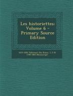 Les Historiettes; Volume 6 di 1619-1690 Tallemant Des Reaux, L-J-N 1780-1860 Monmerque edito da Nabu Press