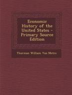 Economic History of the United States di Thurman William Van Metre edito da Nabu Press
