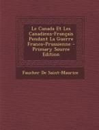 Le Canada Et Les Canadiens-Francais Pendant La Guerre Franco-Prussienne di Faucher De Saint-Maurice edito da Nabu Press