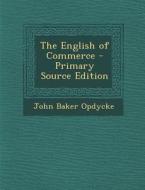 The English of Commerce di John Baker Opdycke edito da Nabu Press
