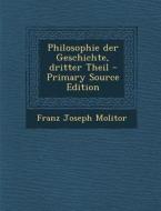 Philosophie Der Geschichte, Dritter Theil - Primary Source Edition di Franz Joseph Molitor edito da Nabu Press