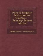 Olivo E Pasquale: Melodramma Giocoso... - Primary Source Edition di Gaetano Donizetti, Jacopo Ferretti edito da Nabu Press
