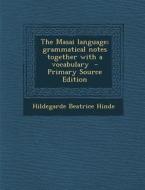 The Masai Language; Grammatical Notes Together with a Vocabulary di Hildegarde Beatrice Hinde edito da Nabu Press