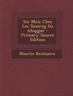 Six Mois Chez Les Touareg Du Ahaggar di Maurice Benhazera edito da Nabu Press