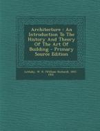 Architecture: An Introduction to the History and Theory of the Art of Building edito da Nabu Press