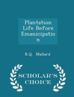 Plantation Life Before Emanicipation - Scholar's Choice Edition di R Q Mallard edito da Scholar's Choice