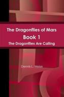 The Dragonflies of Mars - The Dragonflies Are Calling di Dennis L. Weise edito da Lulu.com