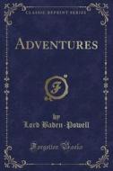Adventures (classic Reprint) di Lord Baden-Powell edito da Forgotten Books