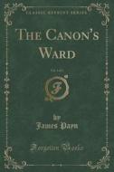 The Canon's Ward, Vol. 3 Of 3 (classic Reprint) di James Payn edito da Forgotten Books