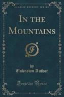 In The Mountains (classic Reprint) di Unknown Author edito da Forgotten Books