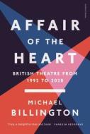 Affair Of The Heart di Michael Billington edito da Bloomsbury Publishing PLC