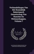 Verhandelingen Van Het Koninklijk Bataviaasch Genootschap Van Kunsten En Wetenschappen, Volume 7 edito da Palala Press