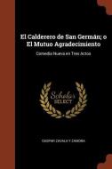 El Calderero de San German; O El Mutuo Agradecimiento: Comedia Nueva En Tres Actos di Gaspar Zavala y. Zamora edito da Andesite Press