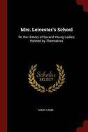 Mrs. Leicester's School: Or, the History of Several Young Ladies, Related by Themselves di Mary Lamb edito da CHIZINE PUBN