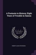 A Footnote to History; Eight Years of Trouble in Samoa di Robert Louis Stevenson edito da CHIZINE PUBN