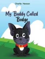 My Buddy Called Bodge di Charlie Henson edito da Austin Macauley Publishers