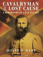Cavalryman of the Lost Cause: A Biography of J.E.B. Stuart di Jeffry D. Wert edito da Tantor Audio