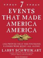 7 Events That Made America America: And Proved That the Founding Fathers Were Right All Along di Larry Schweikart edito da Tantor Media Inc