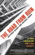 The Road From Ruin di Michael Green, Matthew Bishop edito da Bloomsbury Publishing Plc