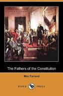 The Fathers of the Constitution (Dodo Press) di Max Farrand edito da Dodo Press