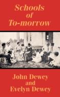 Schools of To-Morrow di John Dewey, Evelyn Dewey edito da INTL LAW & TAXATION PUBL