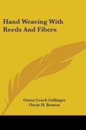 Hand Weaving with Reeds and Fibers di Osma Couch Gallinger, Oscar Herman Benson edito da Kessinger Publishing