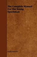 The Complete Manual For The Young Sportsman di Frank Forester edito da Read Books