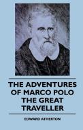 The Adventures Of Marco Polo The Great Traveller di Edward Atherton edito da Rinsland Press
