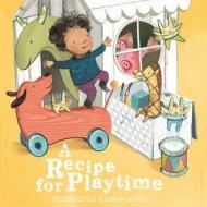 A Recipe for Playtime di Peter Bently edito da Hachette Children's Group