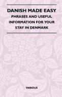 Danish Made Easy - Phrases and Useful Information for Your Stay in Denmark di Various edito da Cullen Press