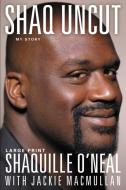 Shaq Uncut: My Story (Large Type / Large Print Edition) di Shaquille O'Neal edito da GRAND CENTRAL PUBL
