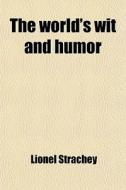 The World's Wit And Humor di Lionel Strachey edito da General Books Llc