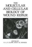 The Molecular and Cellular Biology of Wound Repair di R. A. F. Clark, P. M. Henson edito da Springer US