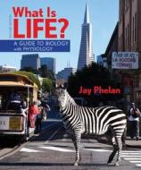 What Is Life? a Guide to Biology with Physiology & Prep-U di Jay Phelan edito da W. H. Freeman