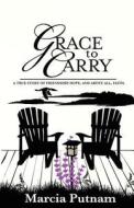 Grace to Carry di Marcia Putnam edito da Createspace