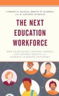 The Next Education Workforce di Carole G. Basile, Brent W. Maddin, R. Lennon Audrain edito da Rowman & Littlefield