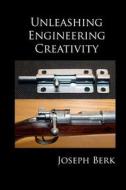 Unleashing Engineering Creativity di Joseph Berk edito da Createspace