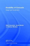 Durability of Concrete di Sydney Mindess, Mark Alexander, Arnon Bentur edito da Apple Academic Press Inc.