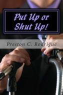 Put Up or Shut Up!: Police Unionism in the ?Big Easy? di Preston C. Rodrigue edito da Createspace