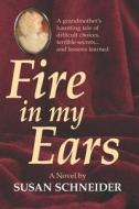 Fire in My Ears di Susan Schneider edito da Createspace
