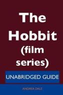 The Hobbit (film Series) - Unabridged Guide di Andrea Dale edito da Tebbo