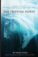 The Tripping Horse di Simon Wells edito da Createspace
