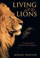 Living with the Lions di Jeremy Shaffer edito da Westbow Press