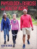 Physiology Of Exercise And Healthy Aging di Albert W. Taylor edito da Human Kinetics Publishers