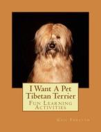 I Want a Pet Tibetan Terrier: Fun Learning Activities di Gail Forsyth edito da Createspace