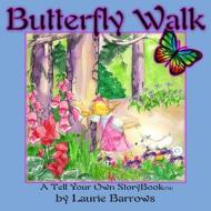 Butterfly Walk: A Tell Your Own Storybook di Laurie Barrows edito da Createspace