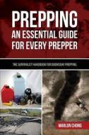 Prepping: An Essential Guide for Every Prepper: The Survivalist Handbook for Doomsday Prepping di Marlon Chong edito da Createspace