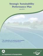 Strategic Sustainability Performance Plan: June 2010 di U. S. Department of Transportation edito da Createspace