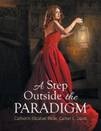 A Step Outside the Paradigm di Catherin Elizabet Belle, Carter Davis edito da Xlibris